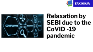 MCA and SEBI Relaxes Compliances Owing to COVID 19 Pandemic